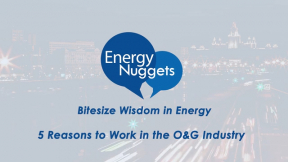 SPE Energy Nuggets: 5 Reasons to Work in the Oil and Gas Industry