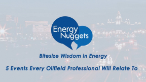SPE Energy Nuggets: 5 Events Every Oilfield Professional Experiences