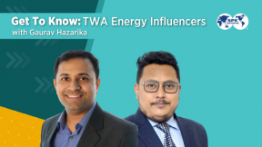 Get To Know: TWA Energy Influencer – Gaurav Hazarika